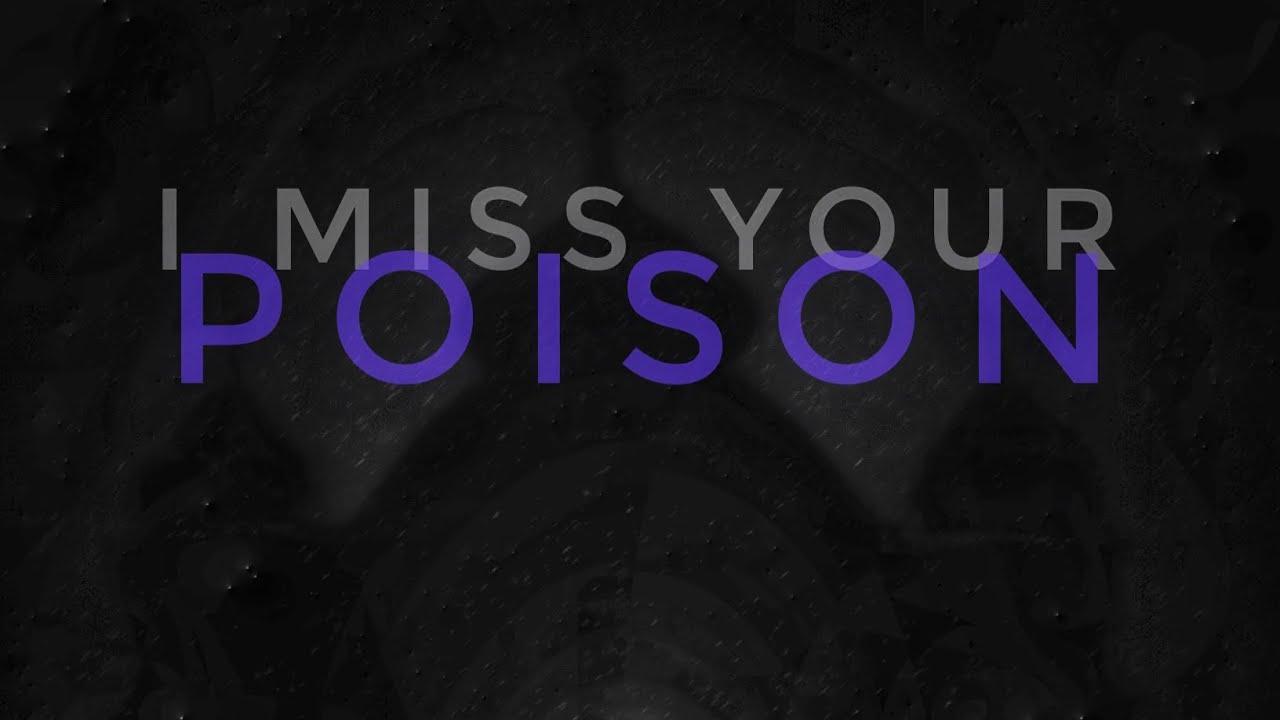 I MISS YOUR POISON