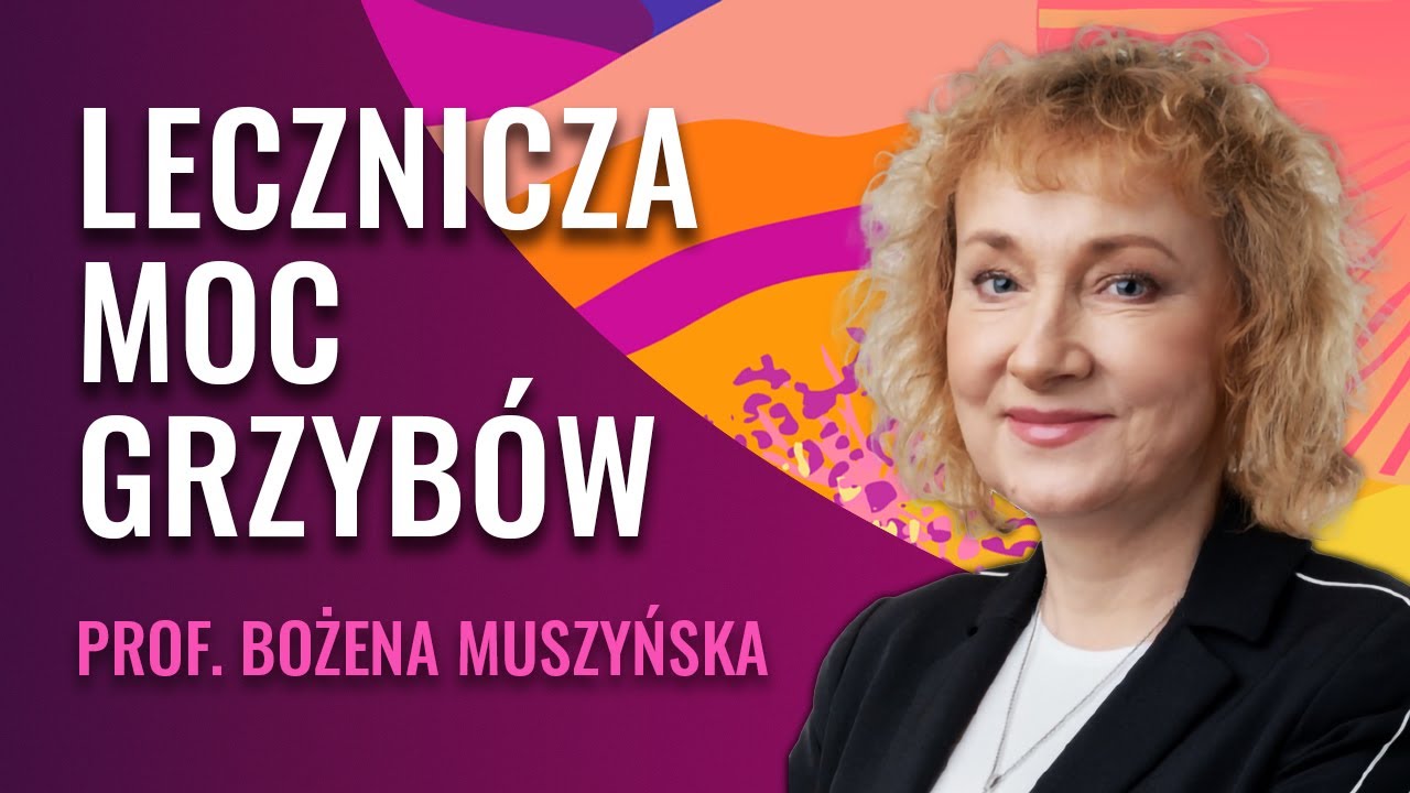 Jak Wykorzystać Terapeutyczny i Neuroregeneracyjny Potencjał Grzybów | Prof. Bożena Muszyńska