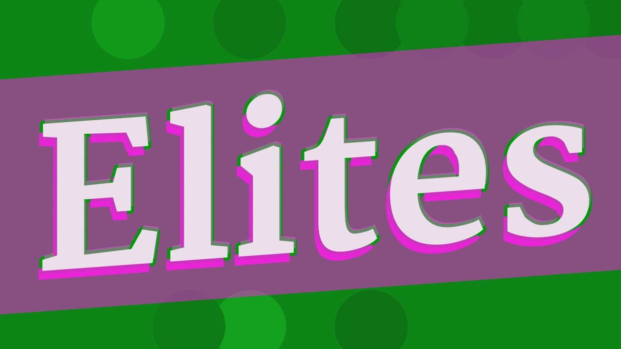 ELITES pronunciation &bull; How to pronounce ELITES