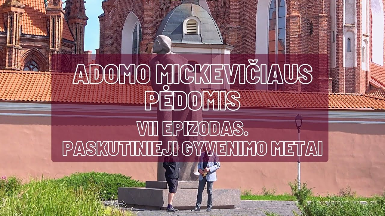 Adomo Mickevičiaus pėdomis | VII epizodas. Paskutinieji gyvenimo metai