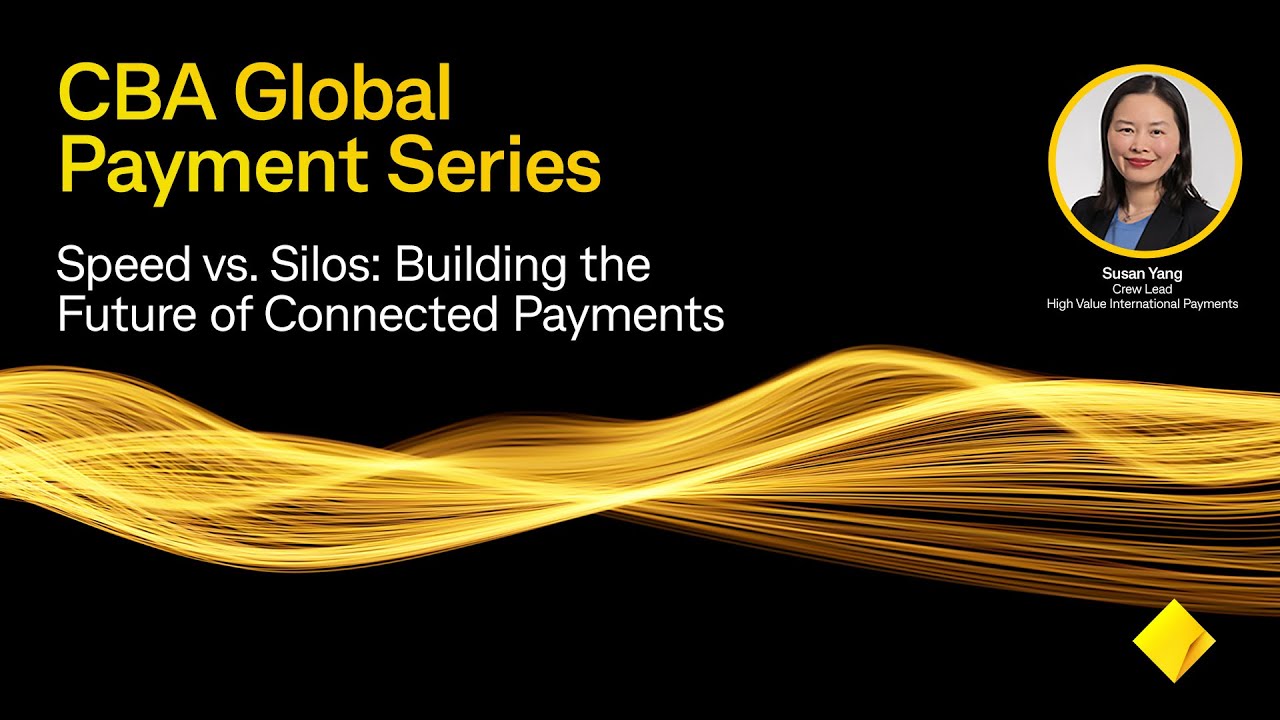 Hear from Susan Yang, General Manager for High Value and International Payments