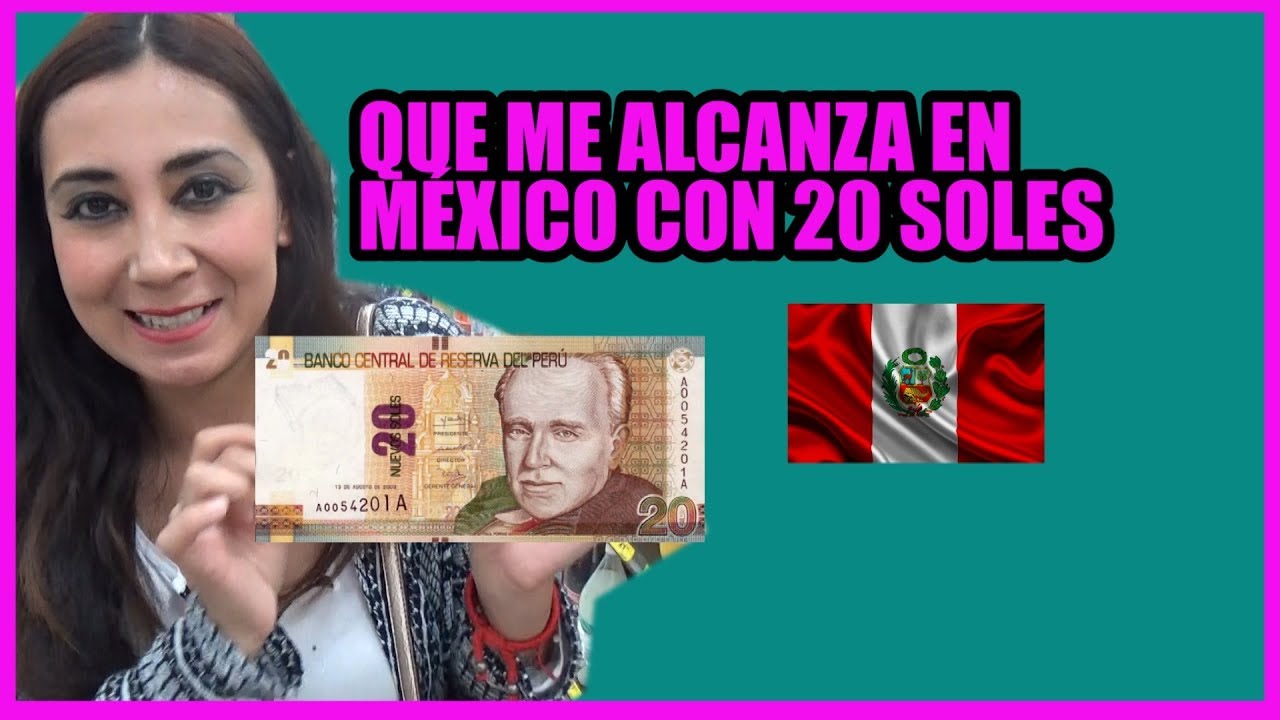 QUE ME ALCANZA CON 20 SOLES PERUANOS EN MÉXICO