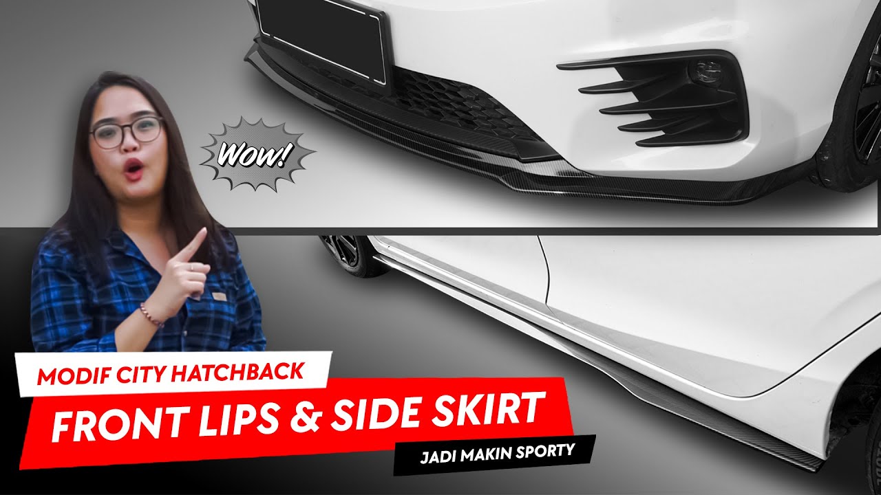 MODIFIKASI SIMPEL BIKIN CITY HATCHBACK JADI MAKIN SPORTY!! | Review Front Lips & Side Skirt!