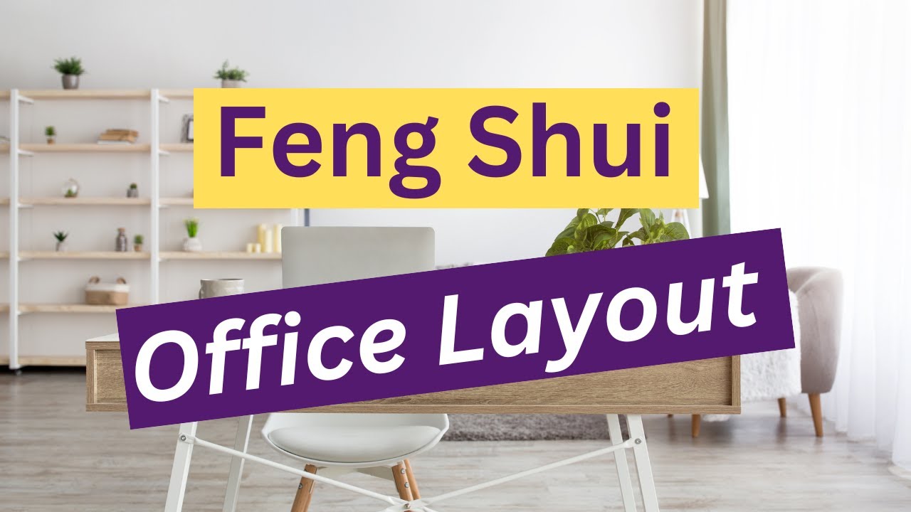 Feng Shui Office Layout: 7 Ways to Position Your Desk for Success and Productivity