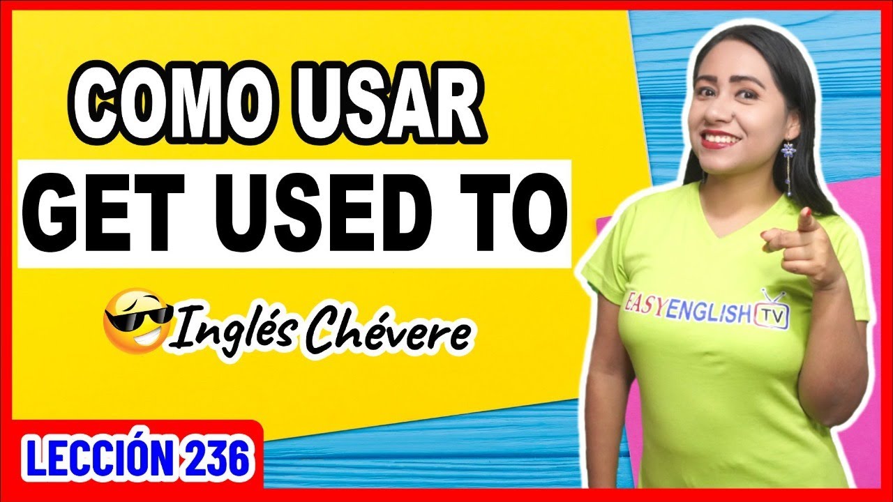 Aprende a usar correctamente GET USED TO ✅ INGLÉS CHÉVERE 236 😎
