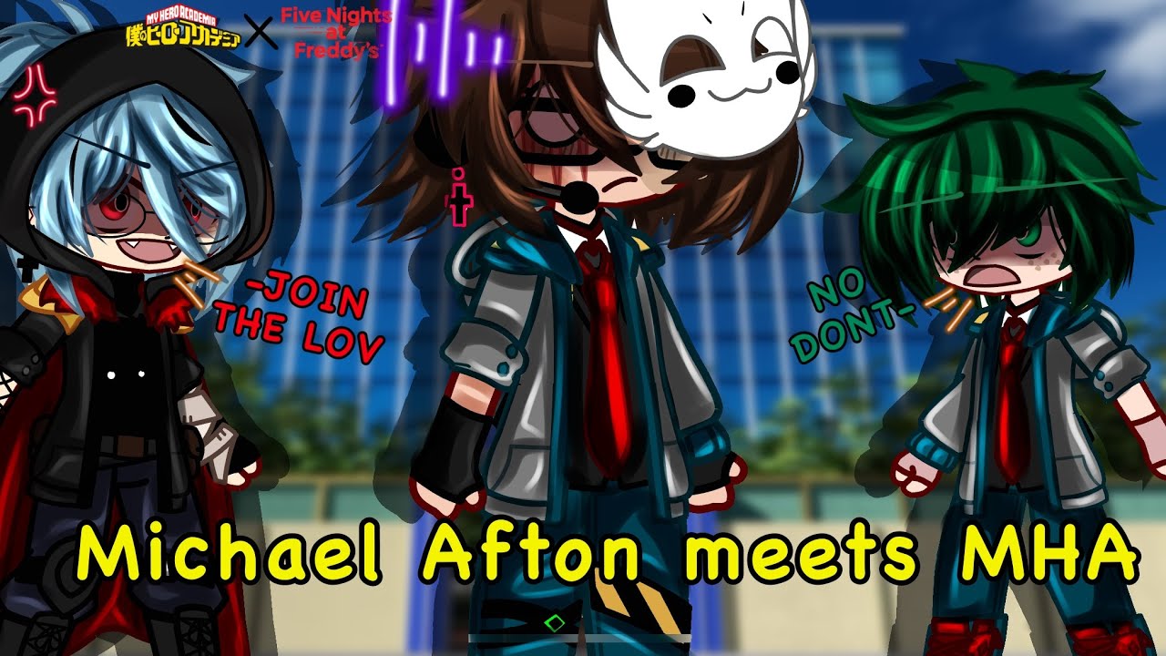 //Michael Afton Meets MHA//Remake//Part 1//FNaF X MHA//Gacha//