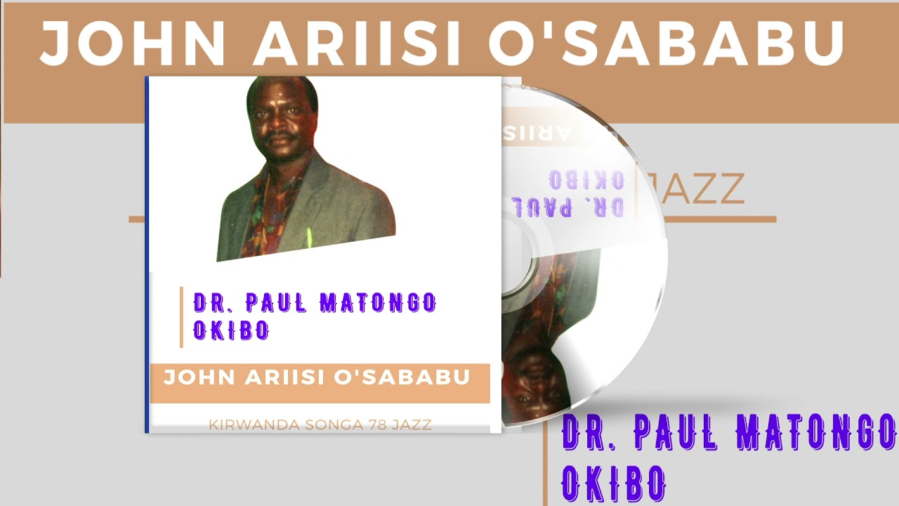 Dr. PAUL MATONGO OKIBO ___ JOHN ARIISI O'SABABU (Kirwanda Songa 78 Jazz)