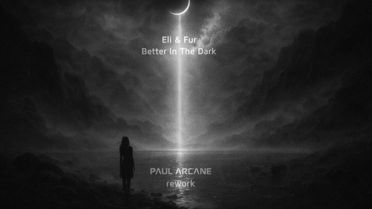 Eli & Fur - Better In The Dark (Paul Arcane Rework)
