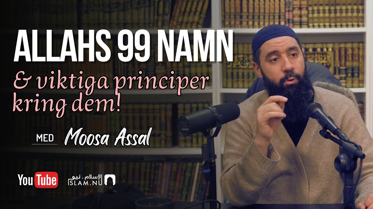 Allahs 99 namn & viktiga principer kring dem | Moosa Assal