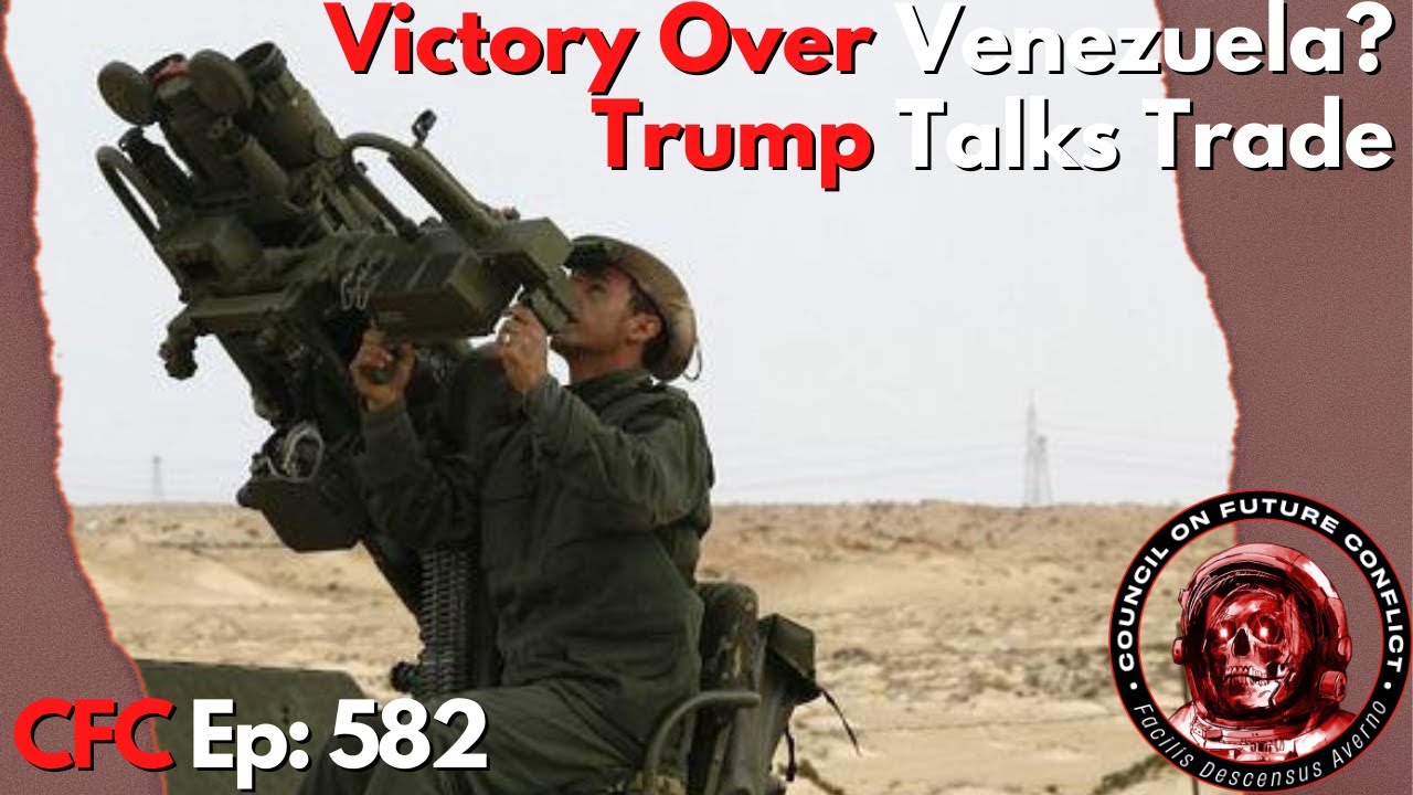 Council on Future Conflict Episode 582: Victory Over Venezuela? Trump Talks Trade