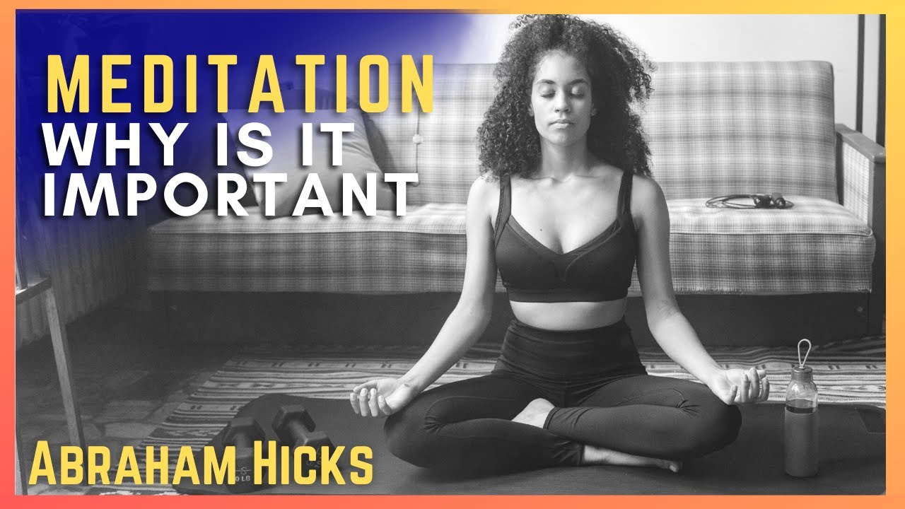 Meditation why is is important 💜 ABRAHAM HICKS