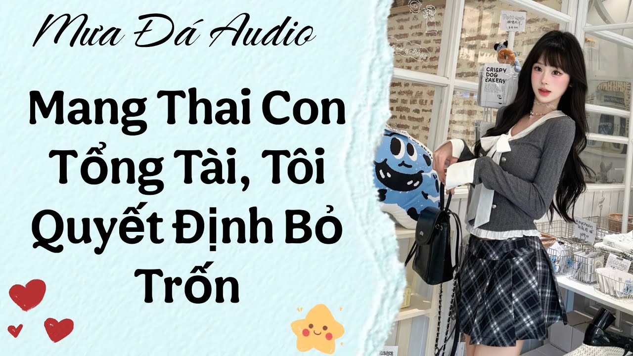 Mang Thai Con Tổng Tài, Tôi Quyết Định Bỏ Trốn | Mưa Đá Audio