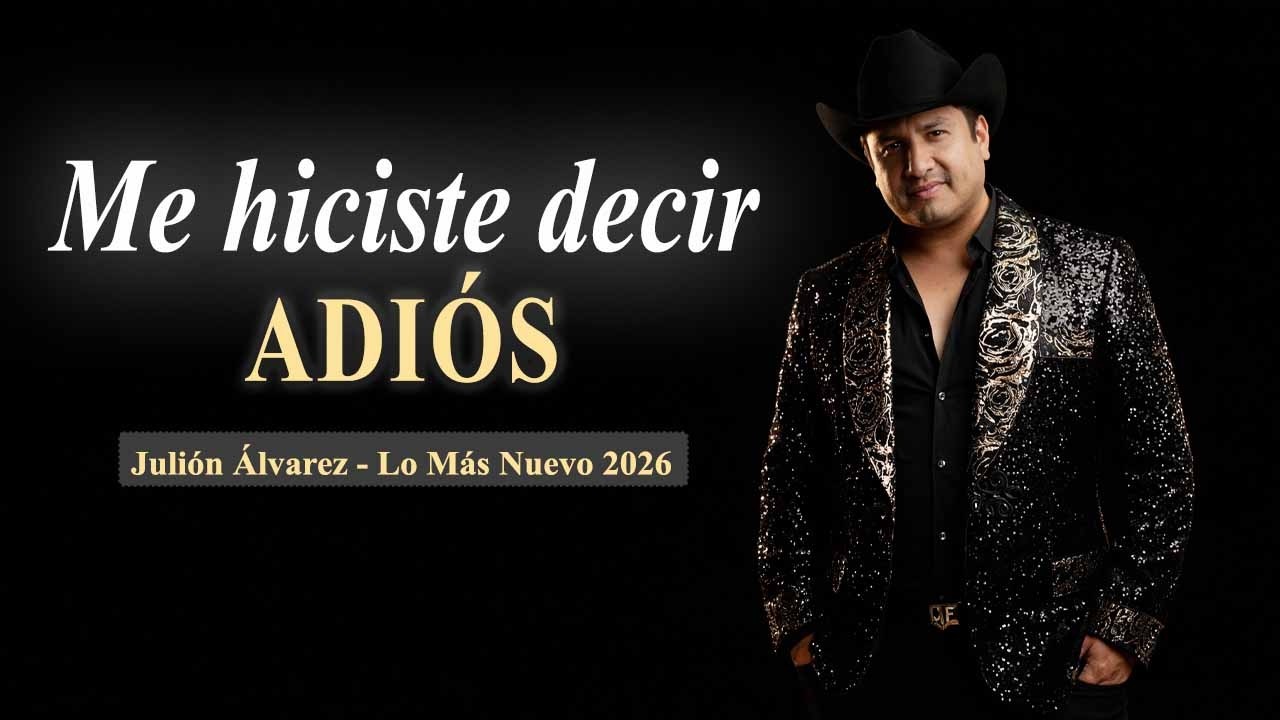Me hiciste decir ADIÓS - Julión Álvarez (Lo Más Nuevo 2026)#JuliónÁlvarez