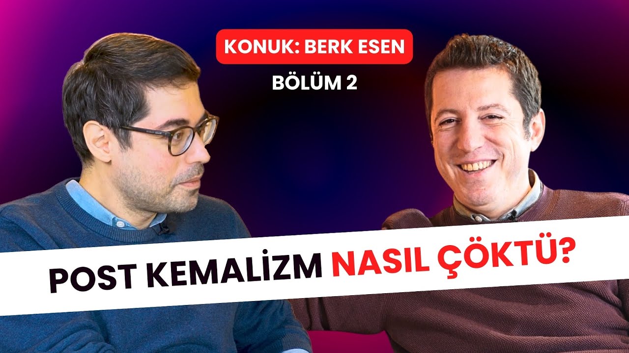Otoriterleşen Türkiye ve Post Kemalizmin Sonu | Berk Esen | Tarihe Geçsin