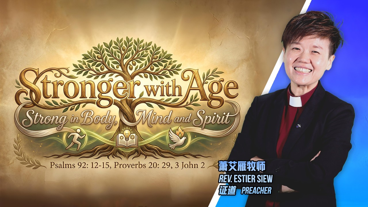 Stronger with Age: Strong in Body, Mind and Spirit - Rev. Estier Siew | Kepong CMC | 08.03.2026