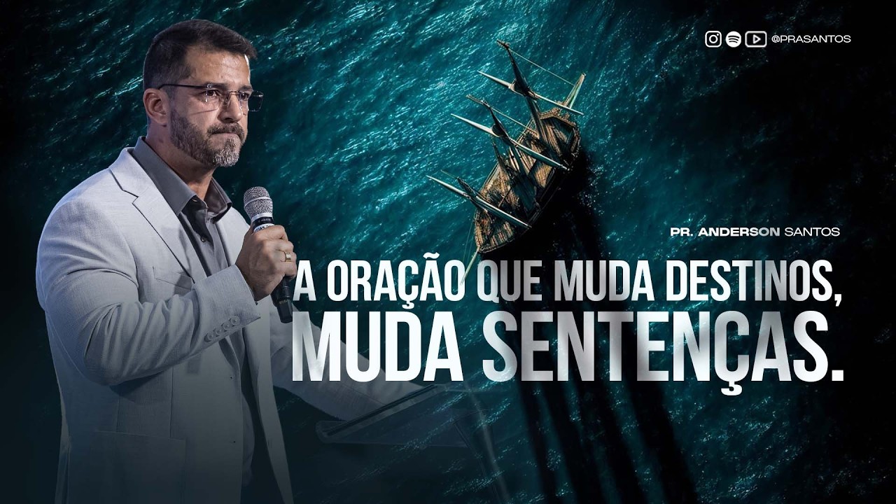 A ORAÇÃO QUE MUDA DESTINOS, MUDA SENTENÇAS | PR. ANDERSON SANTOS