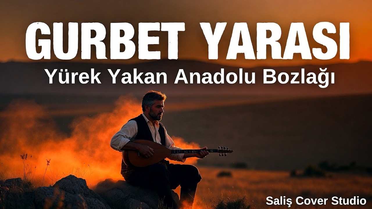 Gurbet Yarası – Dertli Anadolu Bozlağı | İç Yakan Türkü