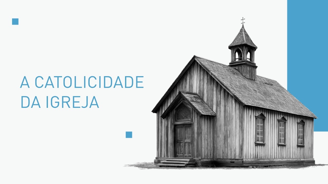Marcondes Soares | A Catolicidade da Igreja