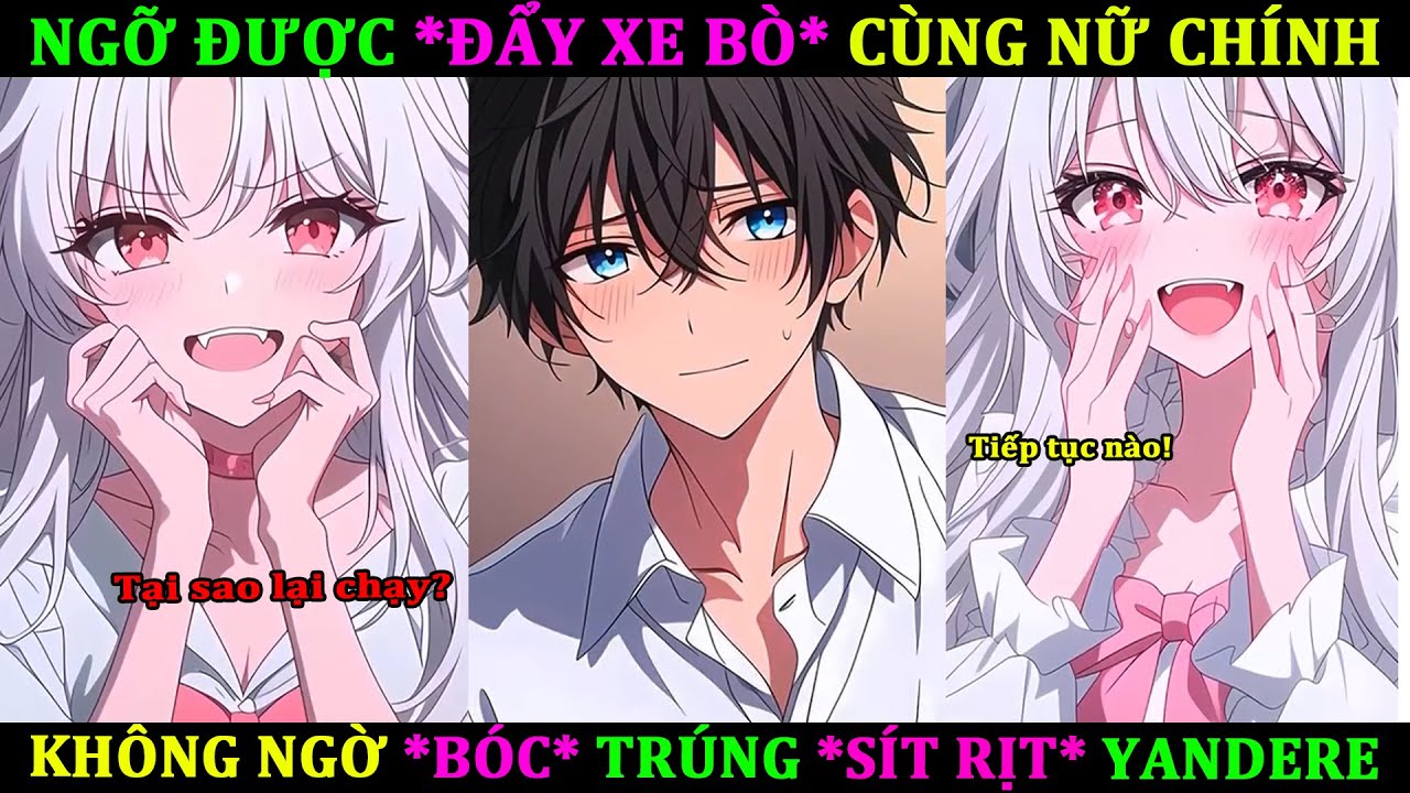 SAU KHI TRẢ BÀI NỮ CHÍNH CẢ ĐÊM, TÔI PHÁT HIỆN NHẦM NGAY YANDERE BÁ ĐẠO