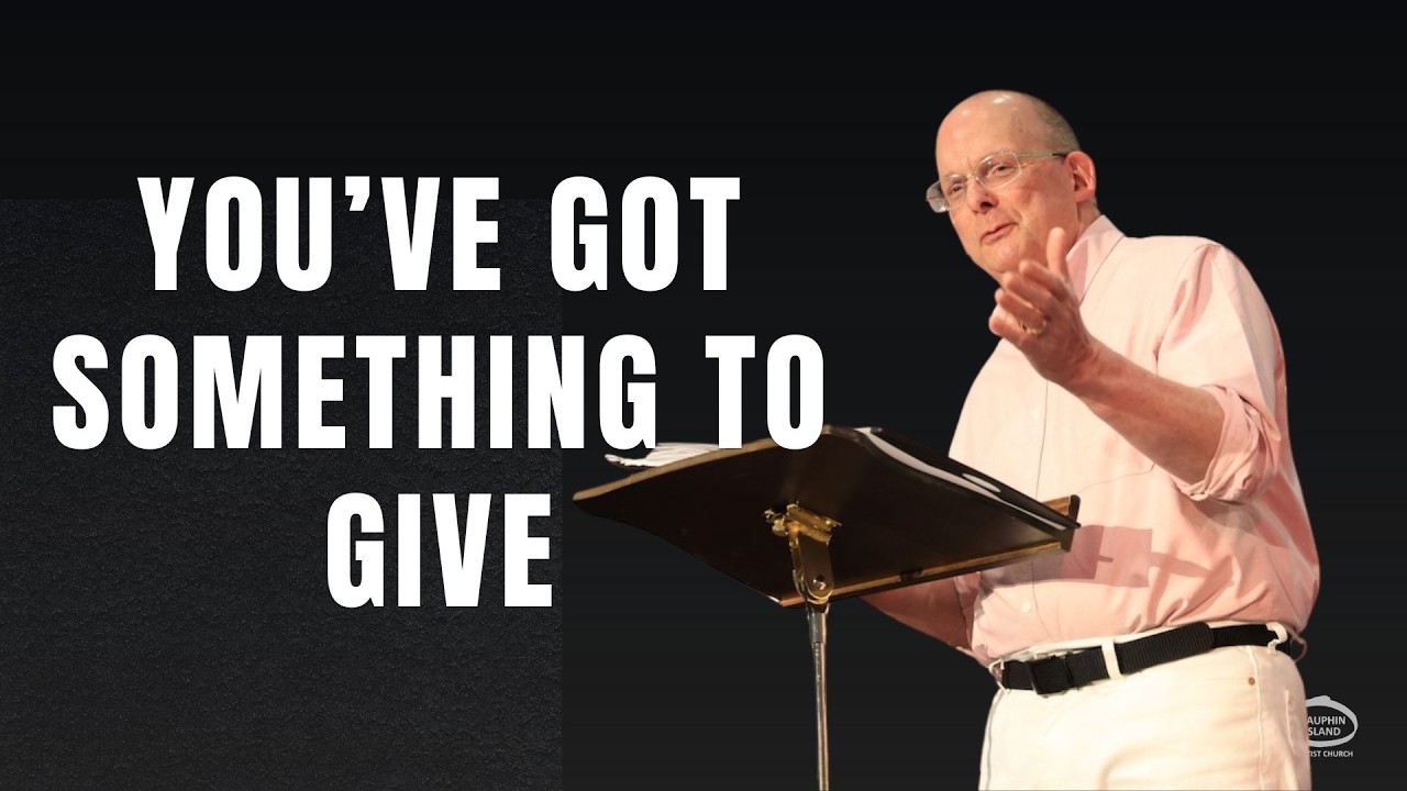 You’ve Got Something to Give | Pastor Chris Schansberg | Dauphin Island Baptist Church Online