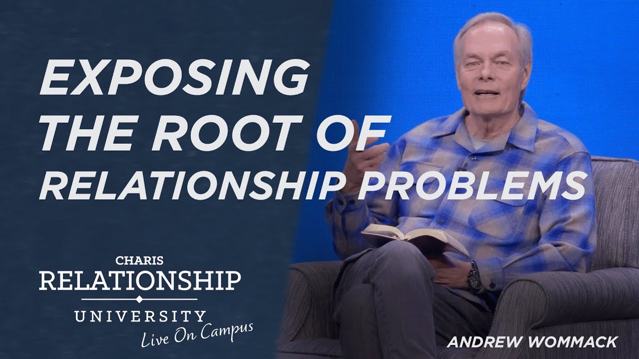 Exposing the Root of Relationship Problems - Andrew Wommack @ Relationship U - September 11, 2023
