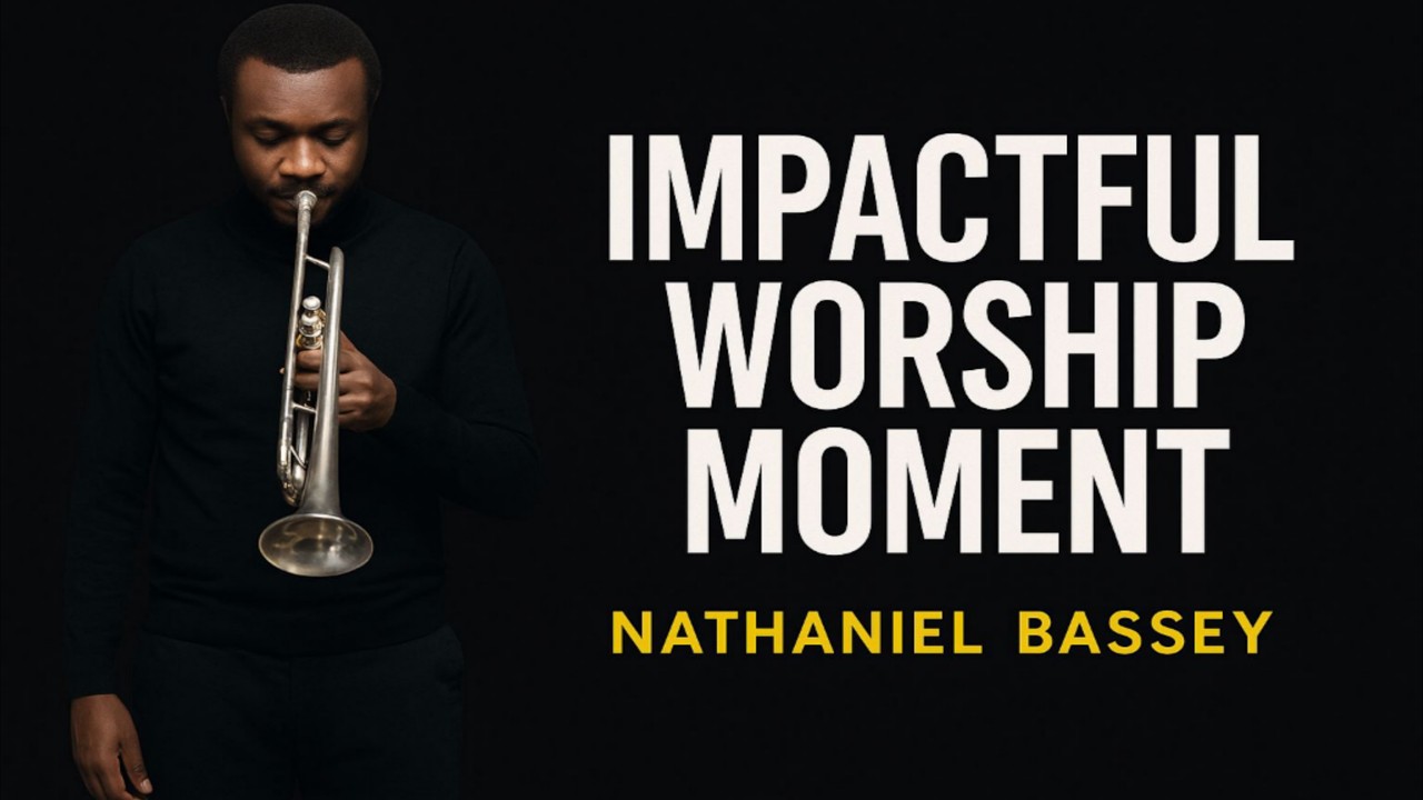 IMPACTFUL WORSHIP ENCOUNTER WITH NATHANIEL BASSEY
