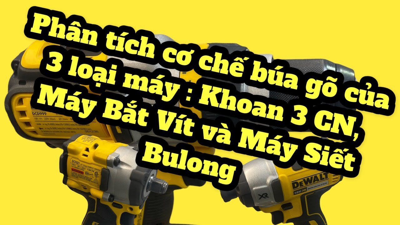 Phân Tích Cơ Chế Búa Gõ Của 3 Loại Máy : Khoan 3 Chức Năng, Máy Bắt Vít Và Máy Siết Bu Lông !