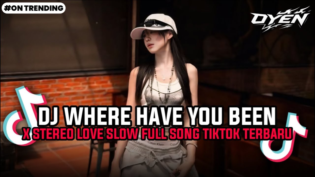 DJ WHERE HAVE YOU BEEN X STEREO LOVE SLOW FULL SONG TIKTOK TERBARU
