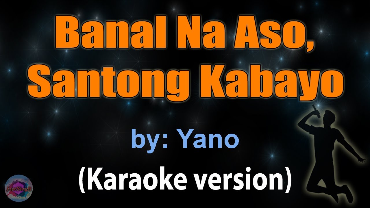 BANAL NA ASO, SANTONG KABAYO - Yano (KARAOKE VERSION)