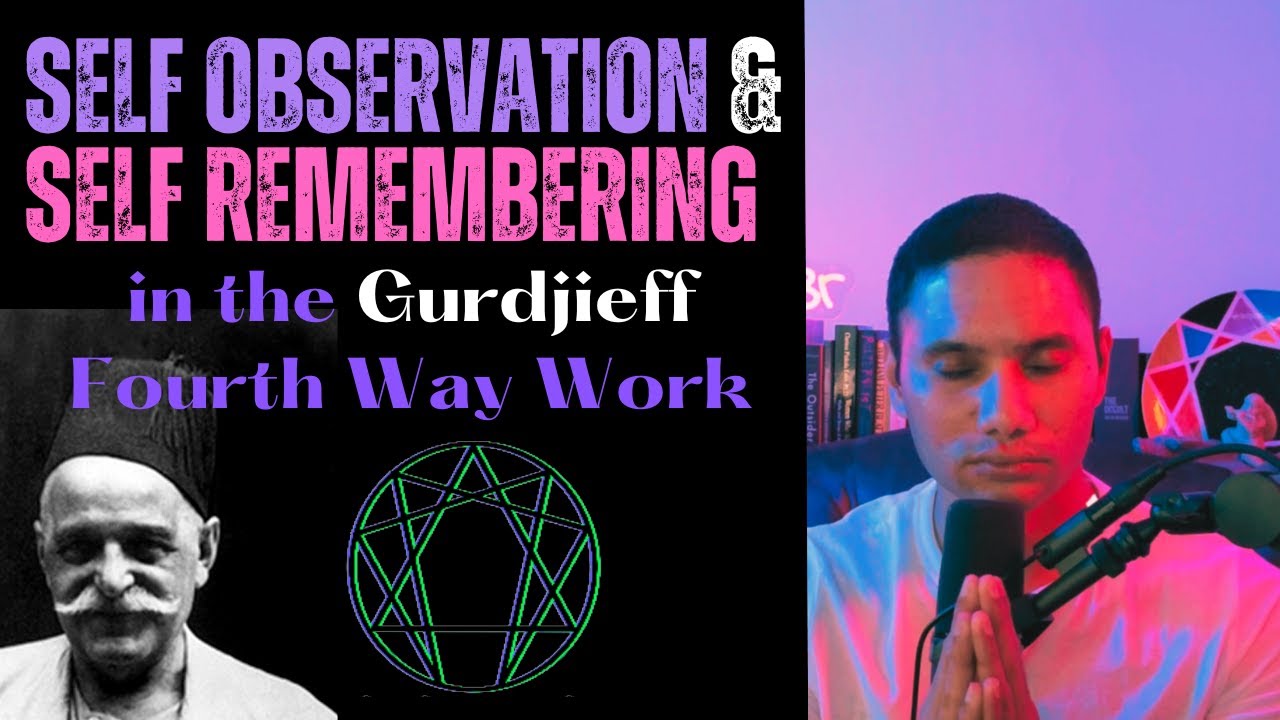 Self Observation and Self Remembering in the Gurdjieff Fourth Way Work (an Introduction)