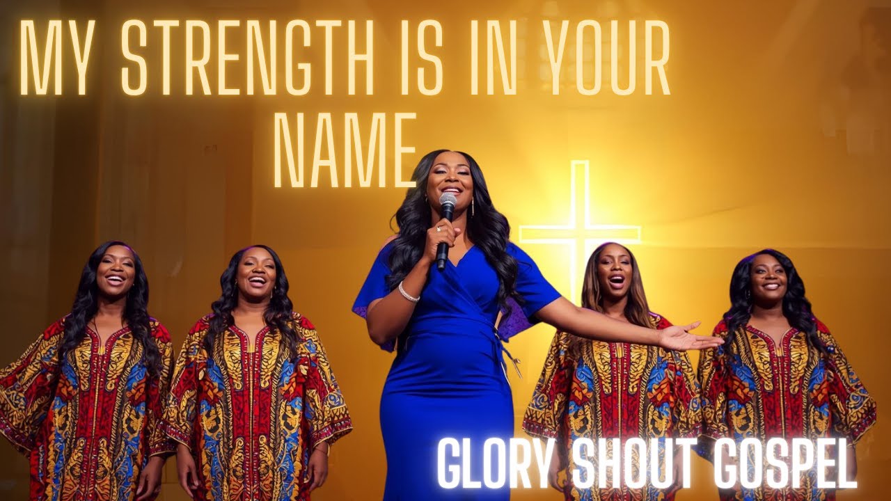 My Strength Is in Your Name – 2025 Gospel Worship | Glory Shout Gospel