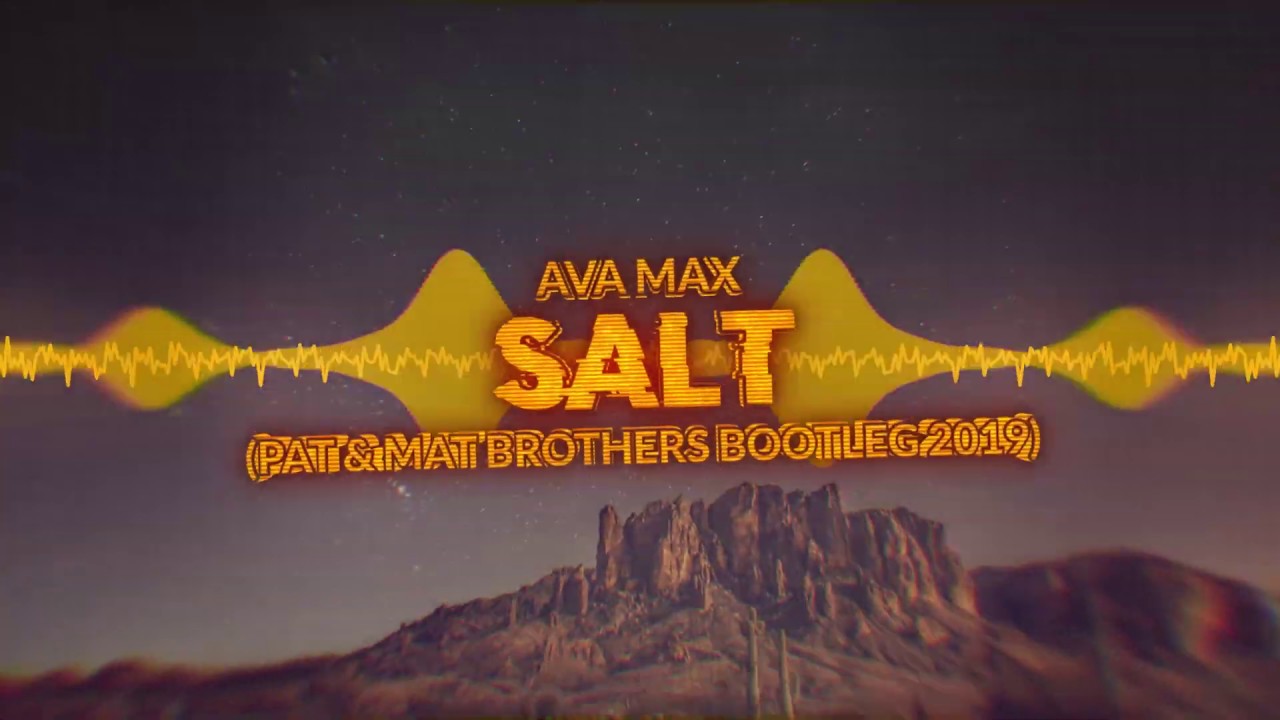 Ava Max - Salt (PaT & MaT Brothers Bootleg) 2019 [FREE DOWNLOAD]