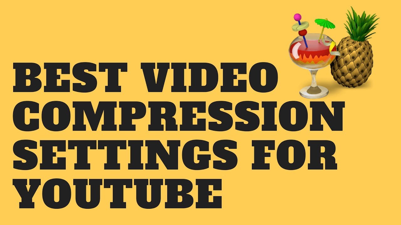 Best Video Compression Settings For Youtube