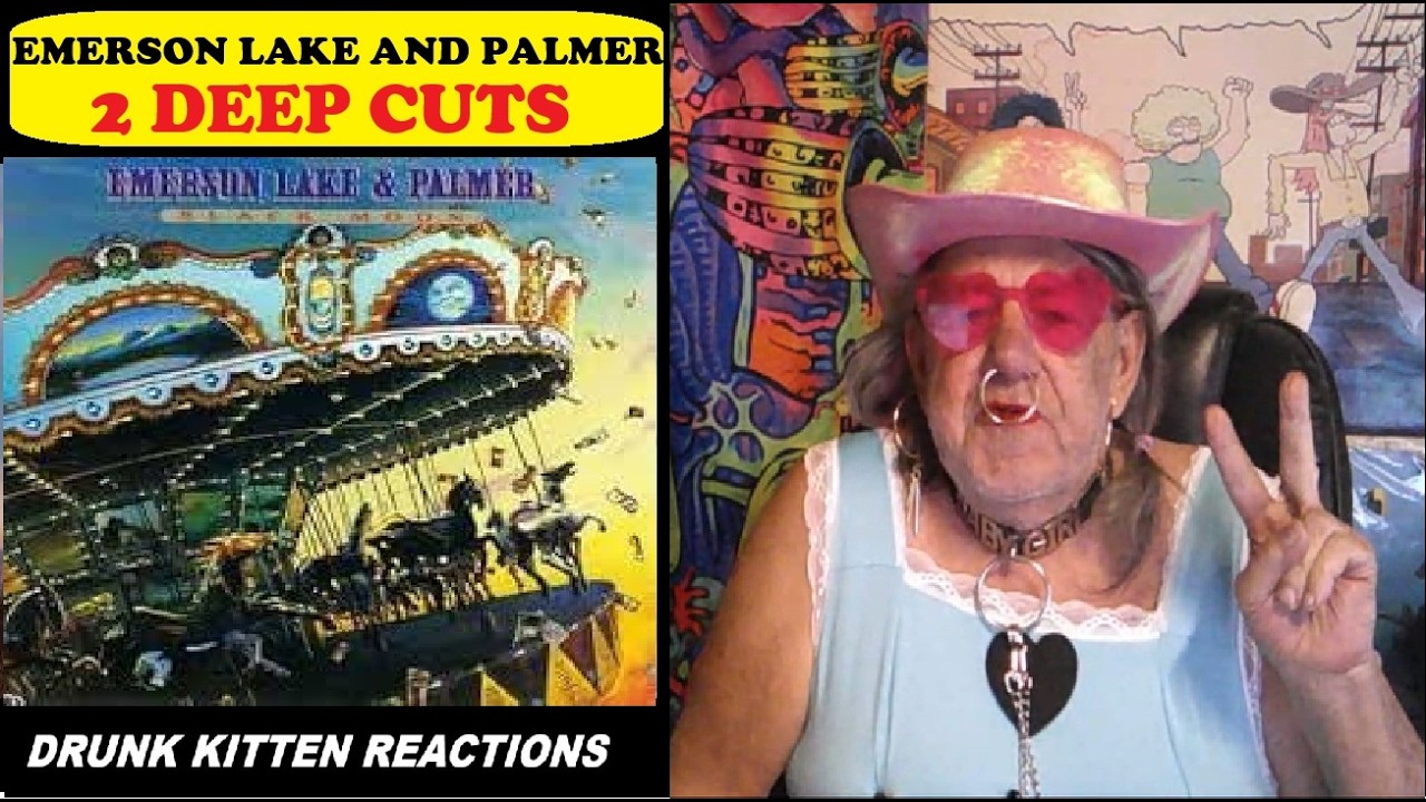 EMERSON LAKE AND PALMER - 2 DEEP CUTS - DRUNK KITTEN REACTIONS