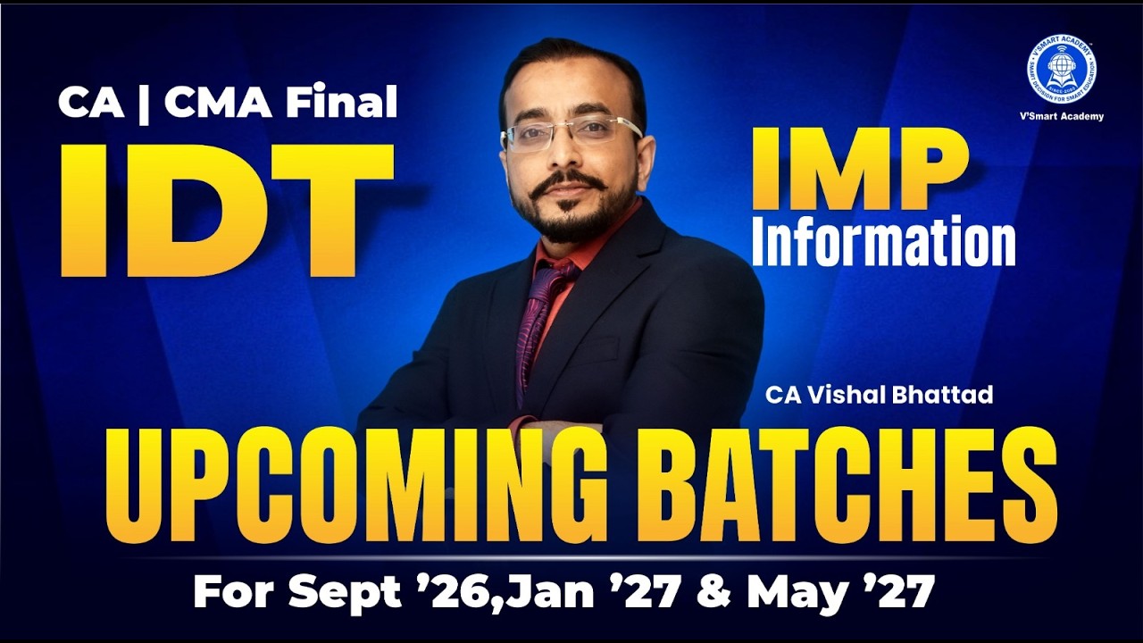 CA CMA Final IDT Upcoming Batches | IMP Information | For Sept 26,Jan’27 & May’27| CA Vishal Bhattad