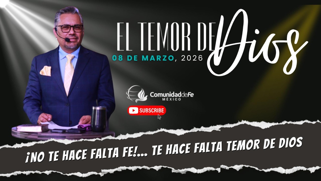 ¡NO te falta fe!... Te hace falta TEMOR DE DIOS | 08 Marzo 2026