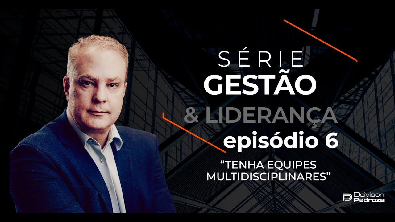 Gest&atilde;o e Lideran&ccedil;a &bull; Epis&oacute;dio 06: Tenha equipes multidisciplinares!