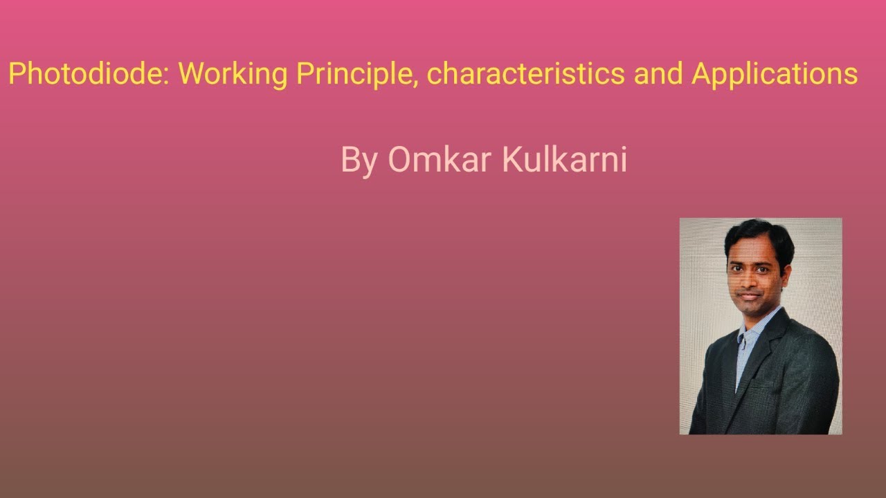 Photodiode:Working Principle, Characteristics curve and applications - By Omkar Kulkarni