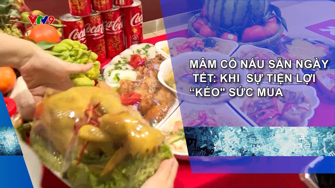 MÂM CỖ NẤU SẴN NGÀY TẾT: KHI  SỰ TIỆN LỢI 'KÉO
