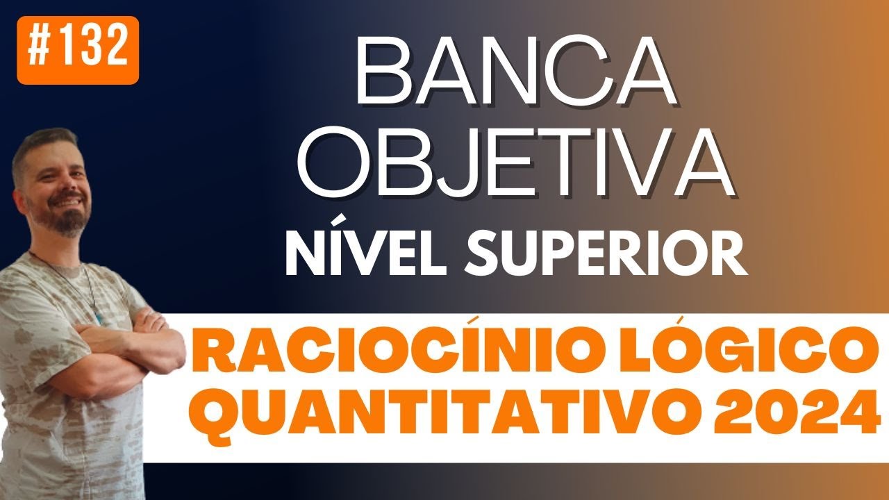 #132 Raciocínio Lógico Quantitativo | Matemática | Banca Objetiva 2024 | Nível Superior