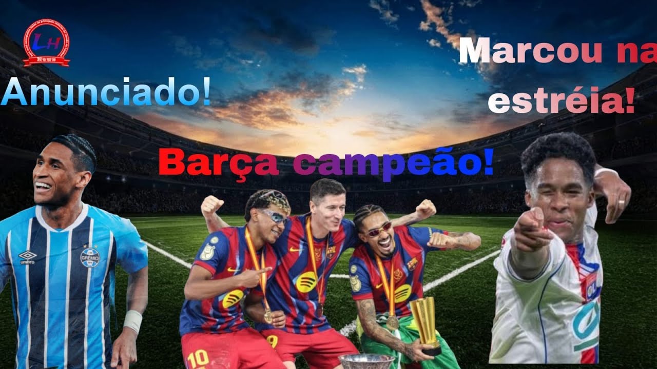 Endrick faz na estreia pelo Lyon, Barcelona conquista Supercopa, Grêmio anuncia Tetê, paulistão e +