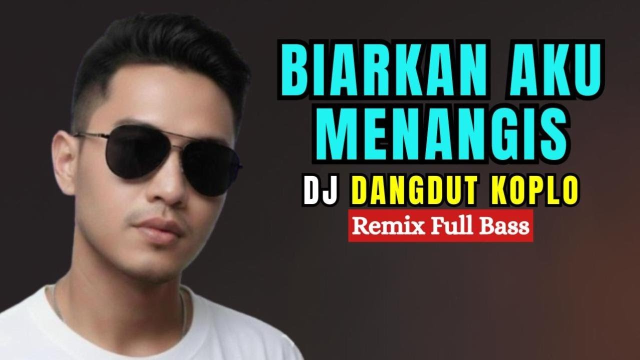 Biarkan Aku Menangis &ndash; DJ Dangdut Koplo Remix Full Bass | Lagu Sedih Viral