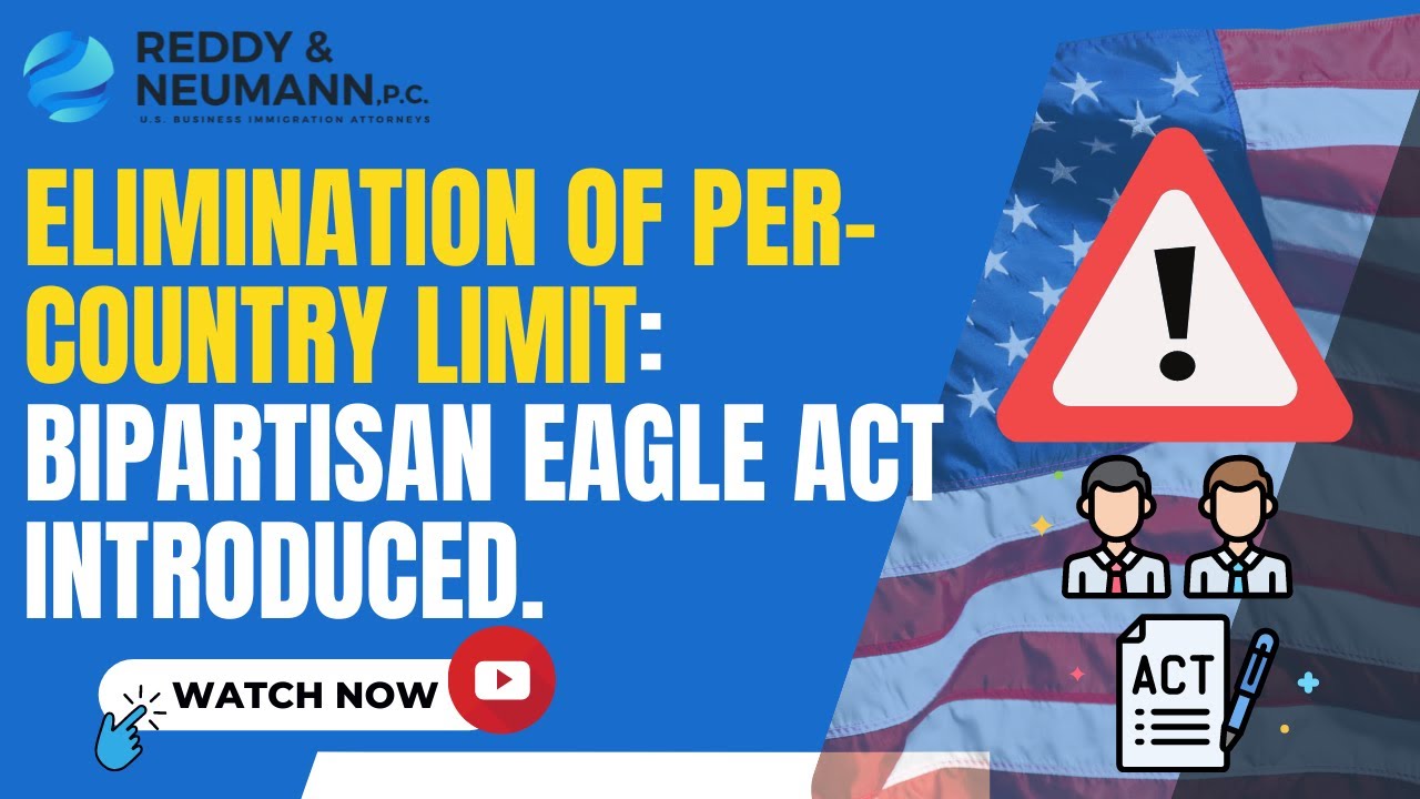 Elimination of Per- Country Limit: Bipartisan Eagle Act Introduced.