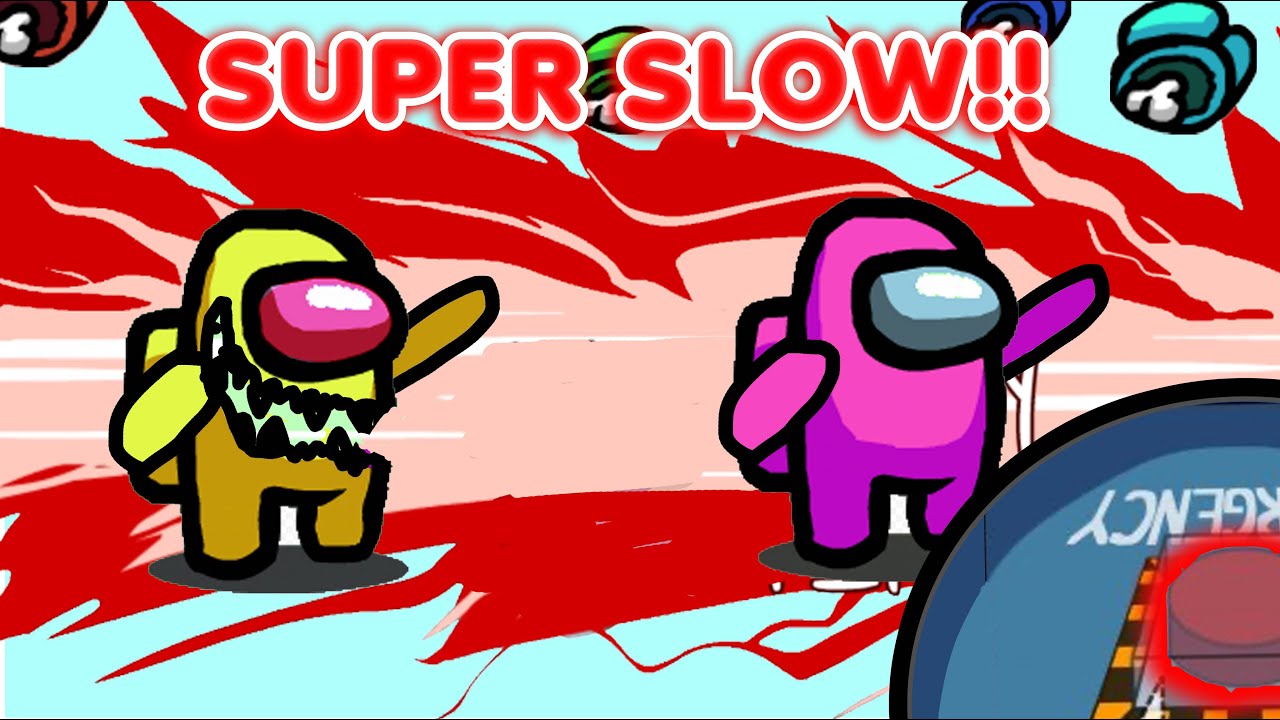 AMONG US BUT WE ARE SUPER SUPER SUPER SLOW!