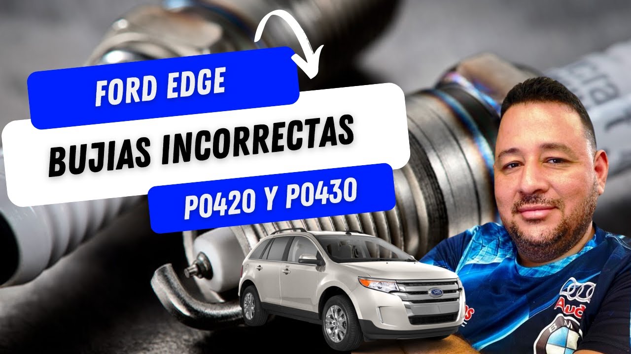 FORD EDGE P0420 Y P0430 PROBLEMA RESUELTO, Bujías Motorcraft con referencia incorrecta