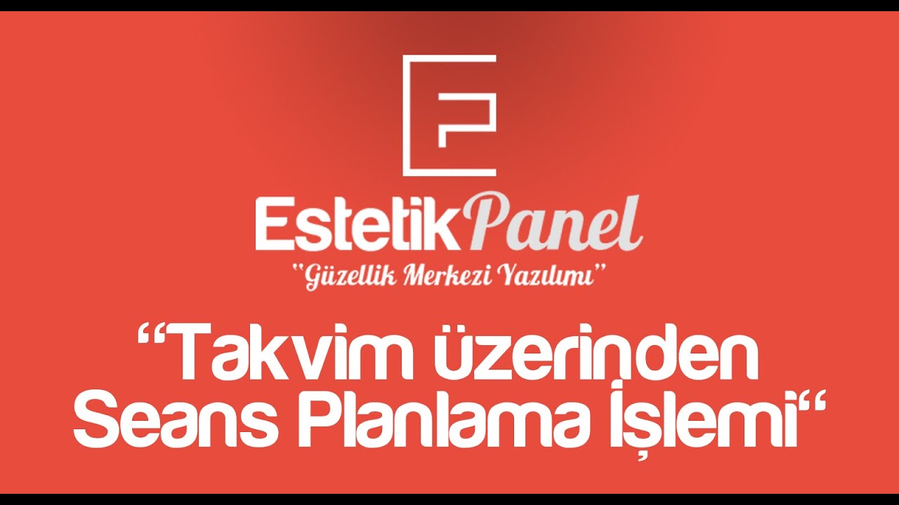 EstetikPanel - Takvim üzerinden Seans Planlama | Güzellik ve Estetik Merkezi Yazılım Programı