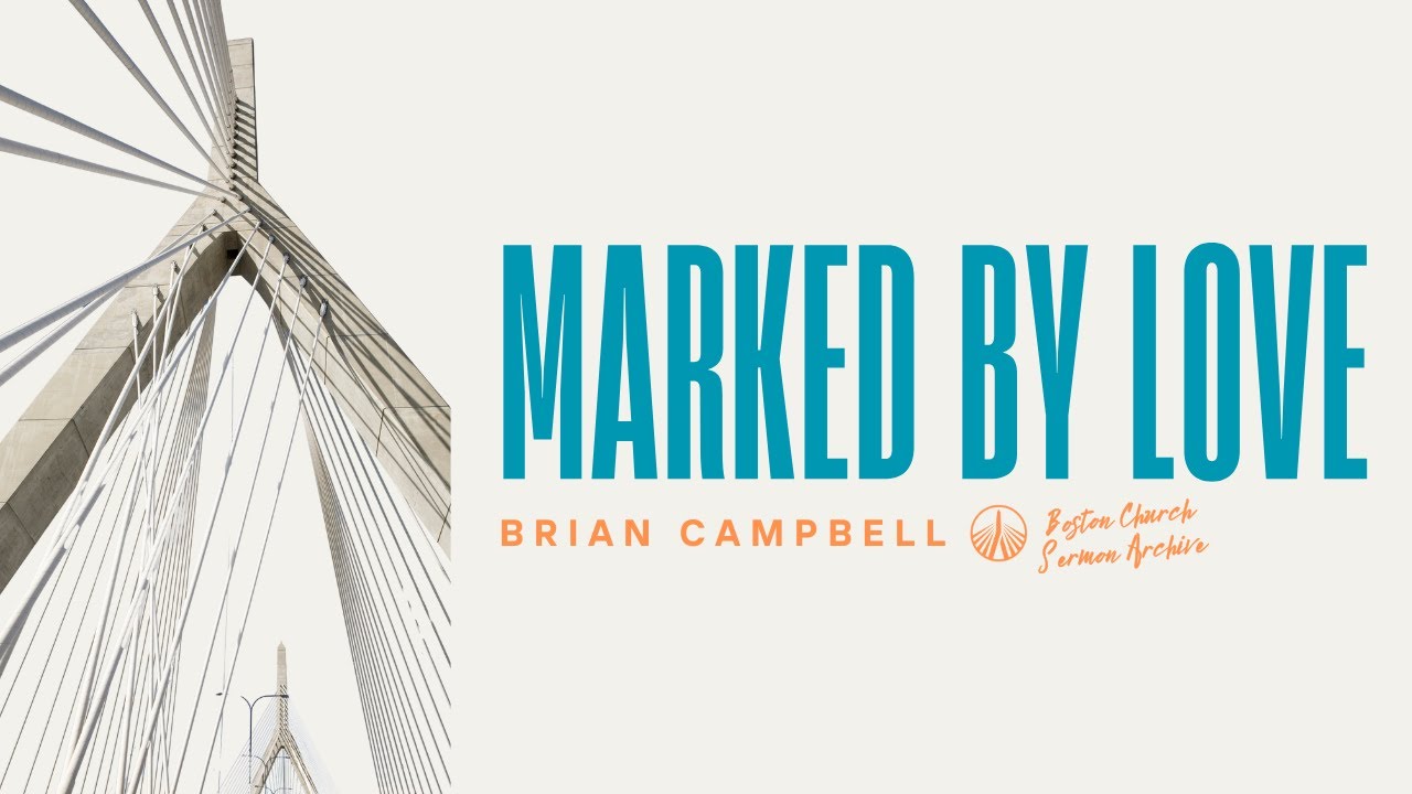 Отмеченный любовью | Брайан Кэмпбелл | Архив проповедей Бостонской церкви