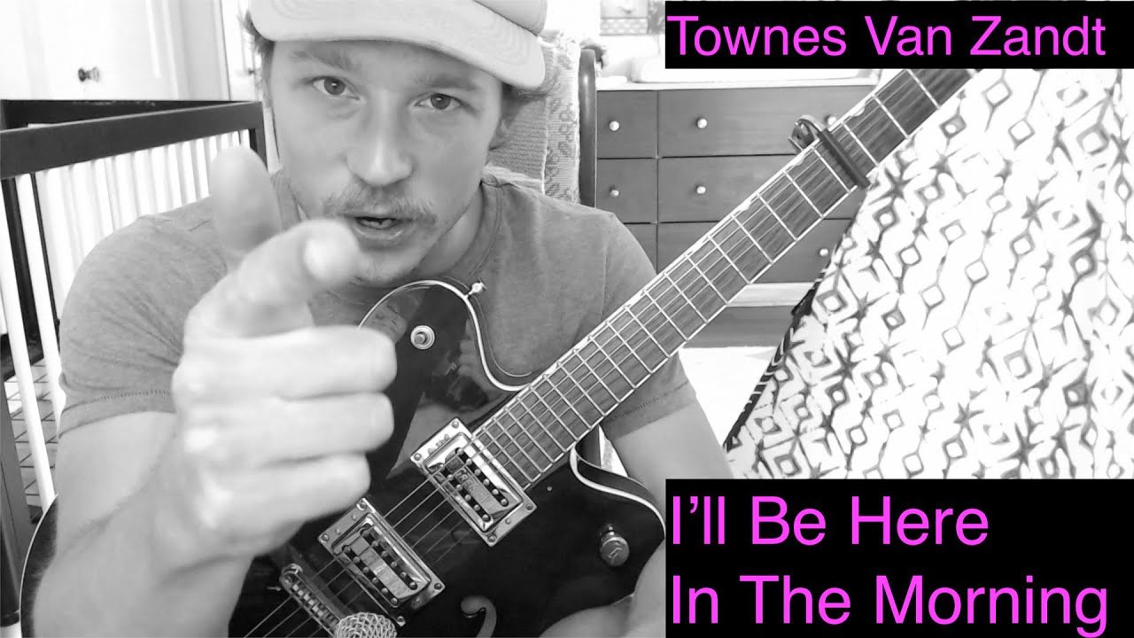 I'll Be Here in the Morning - Complete Townes Van Zandt Guitar Tutorial