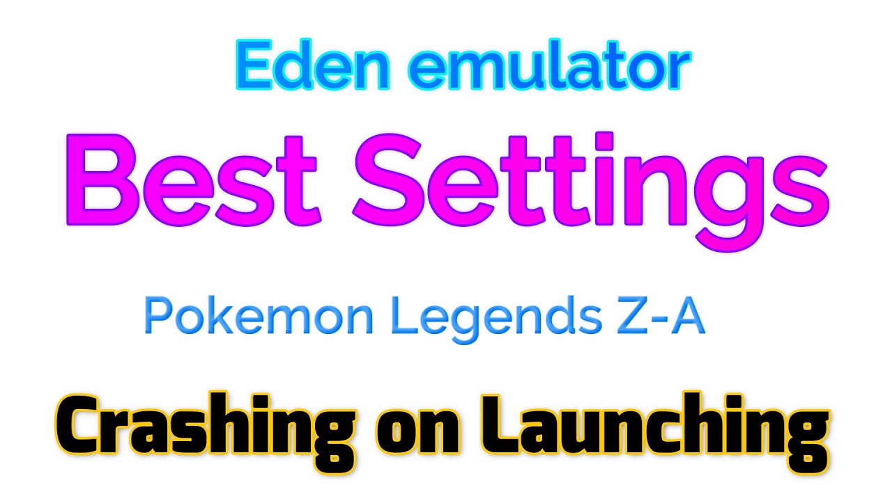 Eden Emulator Best Settings | Pokemon Legends Z-A Crashing on Launching Fix
