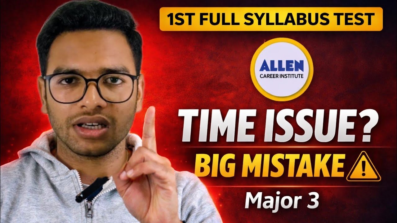 What Went Wrong in My 1st Full Syllabus Test? | Allen Major 3